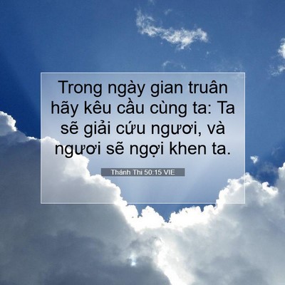 Picture 07 - Thánh Thi 50:15 VIE - Trong ngày gian truân hãy kêu cầu cùng ta: - Bible Verse Picture