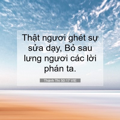 Picture 07 - Thánh Thi 50:17 VIE - Thật ngươi ghét sự sửa dạy, Bỏ sau - Bible Verse Picture