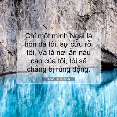 Picture 07 - Thánh Thi 62:6 VIE - Chỉ một mình Ngài là hòn đá tôi, sự - Bible Verse Picture