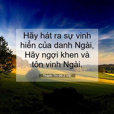 Picture 07 - Thánh Thi 66:2 VIE - Hãy hát ra sự vinh hiển của danh Ngài, - Bible Verse Picture