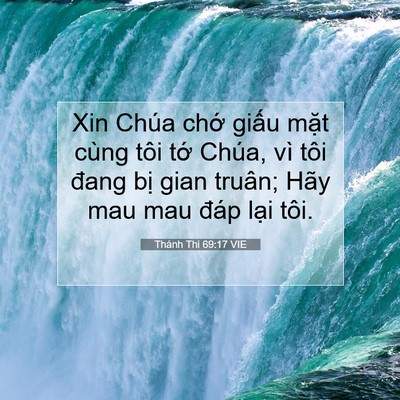 Picture 07 - Thánh Thi 69:17 VIE - Xin Chúa chớ giấu mặt cùng tôi tớ - Bible Verse Picture
