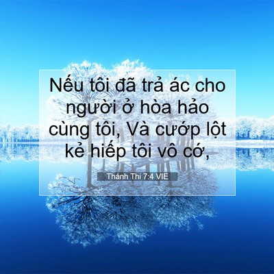 Picture 07 - Thánh Thi 7:4 VIE - Nếu tôi đã trả ác cho người ở hòa - Bible Verse Picture