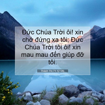 Picture 07 - Thánh Thi 71:12 VIE - Đức Chúa Trời ôi! xin chớ đứng xa - Bible Verse Picture