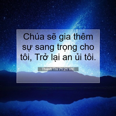 Picture 07 - Thánh Thi 71:21 VIE - Chúa sẽ gia thêm sự sang trọng cho tôi, - Bible Verse Picture