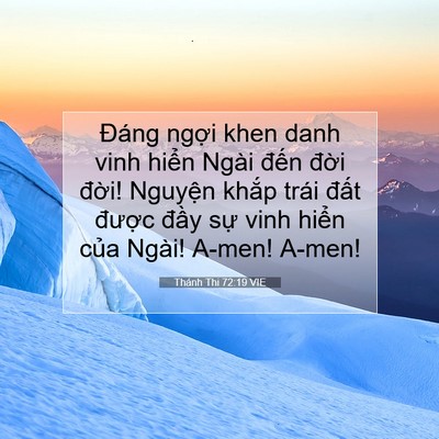Picture 07 - Thánh Thi 72:19 VIE - Đáng ngợi khen danh vinh hiển Ngài đến - Bible Verse Picture