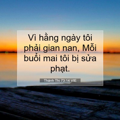 Picture 07 - Thánh Thi 73:14 VIE - Vì hằng ngày tôi phải gian nan, Mỗi - Bible Verse Picture