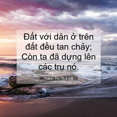 Picture 07 - Thánh Thi 75:3 VIE - Đất với dân ở trên đất đều tan - Bible Verse Picture
