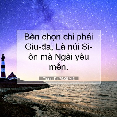 Picture 07 - Thánh Thi 78:68 VIE - Bèn chọn chi phái Giu-đa, Là núi Si-ôn - Bible Verse Picture