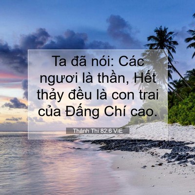 Picture 07 - Thánh Thi 82:6 VIE - Ta đã nói: Các ngươi là thần, Hết - Bible Verse Picture