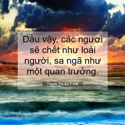 Picture 07 - Thánh Thi 82:7 VIE - Dầu vậy, các ngươi sẽ chết như loài - Bible Verse Picture