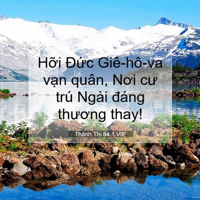 Picture 07 - Thánh Thi 84:1 VIE - Hỡi Đức Giê-hô-va vạn quân, Nơi cư - Bible Verse Picture
