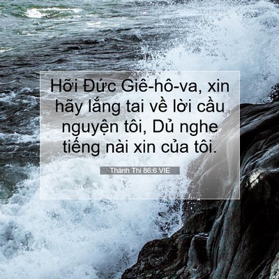 Picture 07 - Thánh Thi 86:6 VIE - Hỡi Đức Giê-hô-va, xin hãy lắng tai - Bible Verse Picture