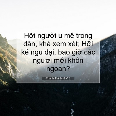 Picture 07 - Thánh Thi 94:8 VIE - Hỡi người u mê trong dân, khá xem xét; - Bible Verse Picture