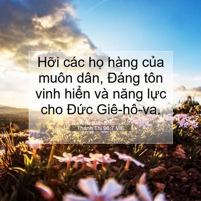 Picture 07 - Thánh Thi 96:7 VIE - Hỡi các họ hàng của muôn dân, Đáng - Bible Verse Picture