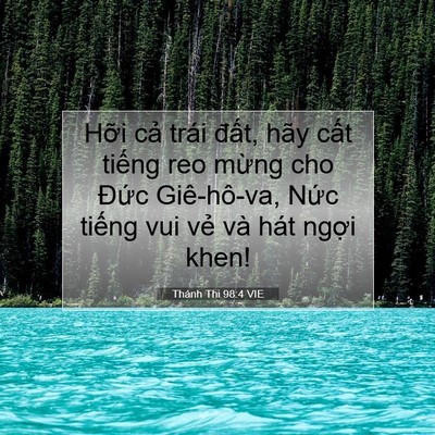 Picture 07 - Thánh Thi 98:4 VIE - Hỡi cả trái đất, hãy cất tiếng reo - Bible Verse Picture