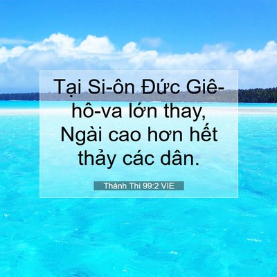 Picture 07 - Thánh Thi 99:2 VIE - Tại Si-ôn Đức Giê-hô-va lớn thay, Ngài - Bible Verse Picture
