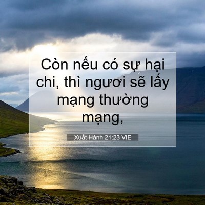 Picture 07 - Xuất Hành 21:23 VIE - Còn nếu có sự hại chi, thì ngươi sẽ - Bible Verse Picture