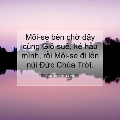 Picture 07 - Xuất Hành 24:13 VIE - Môi-se bèn chờ dậy cùng Giô-suê, kẻ - Bible Verse Picture