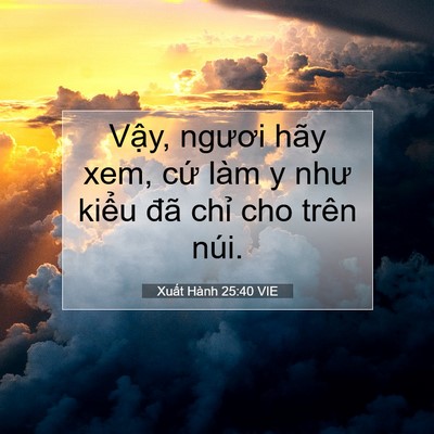 Picture 07 - Xuất Hành 25:40 VIE - Vậy, ngươi hãy xem, cứ làm y như kiểu - Bible Verse Picture