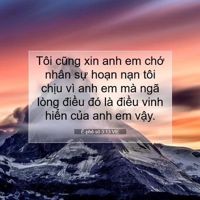 Picture 07 - Ê-phê-sô 3:13 VIE - Tôi cũng xin anh em chớ nhân sự hoạn - Bible Verse Picture