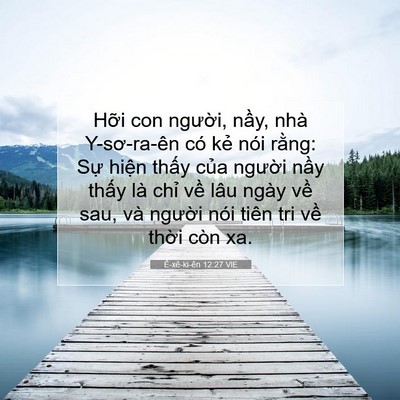 Picture 07 - Ê-xê-ki-ên 12:27 VIE - Hỡi con người, nầy, nhà Y-sơ-ra-ên có - Bible Verse Picture