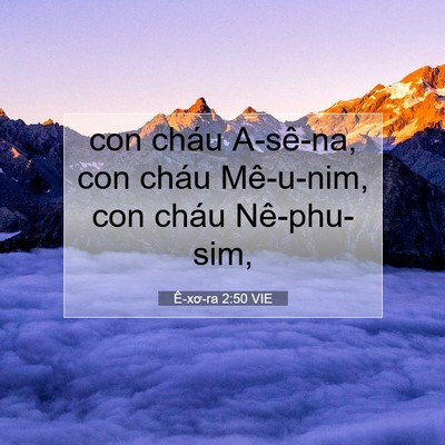 Picture 07 - Ê-xơ-ra 2:50 VIE - con cháu A-sê-na, con cháu Mê-u-nim, con - Bible Verse Picture