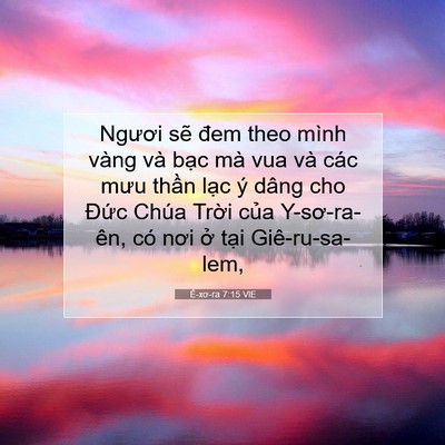 Picture 07 - Ê-xơ-ra 7:15 VIE - Ngươi sẽ đem theo mình vàng và bạc mà - Bible Verse Picture