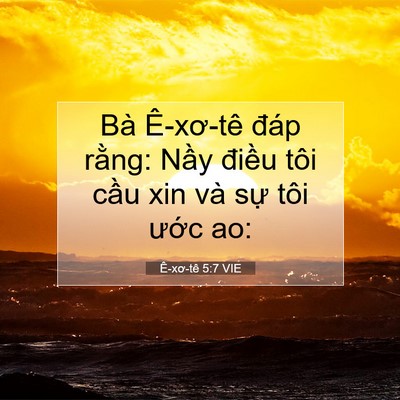 Picture 07 - Ê-xơ-tê 5:7 VIE - Bà Ê-xơ-tê đáp rằng: Nầy điều tôi - Bible Verse Picture
