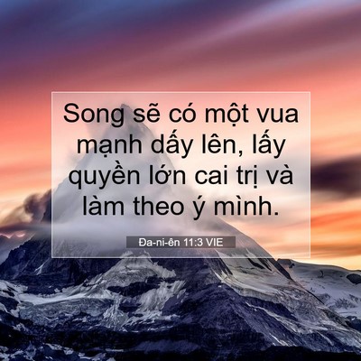 Picture 07 - Ða-ni-ên 11:3 VIE - Song sẽ có một vua mạnh dấy lên, lấy - Bible Verse Picture