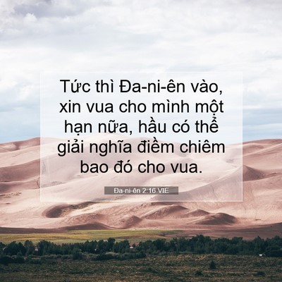 Picture 07 - Ða-ni-ên 2:16 VIE - Tức thì Đa-ni-ên vào, xin vua cho mình - Bible Verse Picture