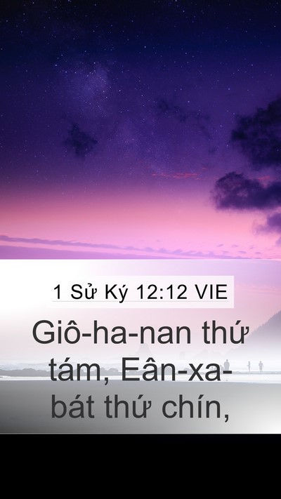 1 Sử Ký 12:12 VIE Mobile Phone Wallpaper - Giô-ha-nan thứ tám, Eân-xa-bát thứ - Mobile Bible Verse Wallpaper