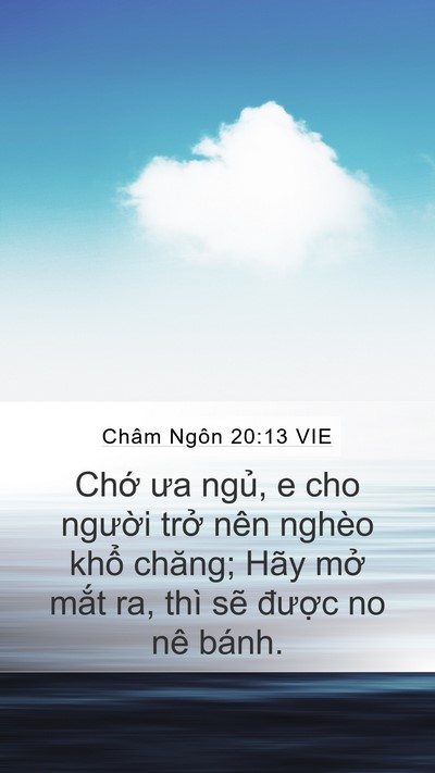 Châm Ngôn 20:13 VIE Mobile Phone Wallpaper - Chớ ưa ngủ, e cho người trở nên nghèo - Mobile Bible Verse Wallpaper