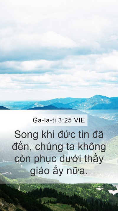 Ga-la-ti 3:25 VIE Mobile Phone Wallpaper - Song khi đức tin đã đến, chúng ta không - Mobile Bible Verse Wallpaper