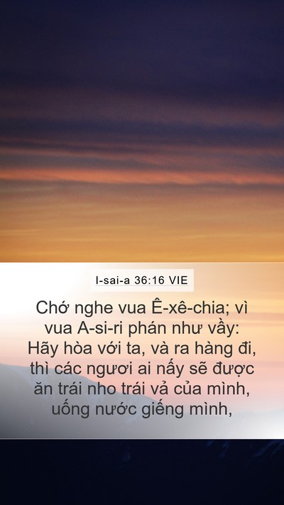 I-sai-a 36:16 VIE Mobile Phone Wallpaper - Chớ nghe vua Ê-xê-chia; vì vua A-si-ri phán - Mobile Bible Verse Wallpaper