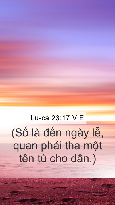 Lu-ca 23:17 VIE Mobile Phone Wallpaper - (Số là đến ngày lễ, quan phải tha - Mobile Bible Verse Wallpaper