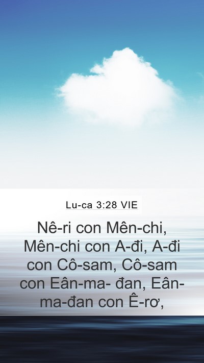 Lu-ca 3:28 VIE Mobile Phone Wallpaper - Nê-ri con Mên-chi, Mên-chi con A-đi, A-đi - Mobile Bible Verse Wallpaper