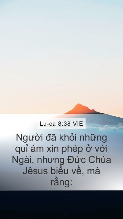 Lu-ca 8:38 VIE Mobile Phone Wallpaper - Người đã khỏi những quỉ ám xin phép - Mobile Bible Verse Wallpaper