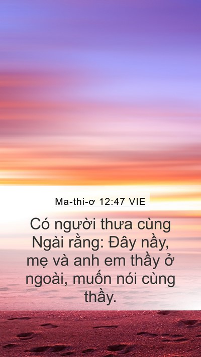 Ma-thi-ơ 12:47 VIE Mobile Phone Wallpaper - Có người thưa cùng Ngài rằng: Đây - Mobile Bible Verse Wallpaper