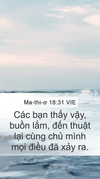 Ma-thi-ơ 18:31 VIE Mobile Phone Wallpaper - Các bạn thấy vậy, buồn lắm, đến - Mobile Bible Verse Wallpaper