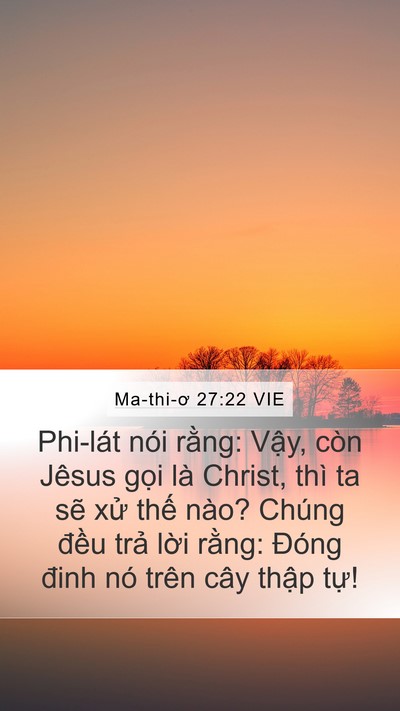 Ma-thi-ơ 27:22 VIE Mobile Phone Wallpaper - Phi-lát nói rằng: Vậy, còn Jêsus gọi - Mobile Bible Verse Wallpaper