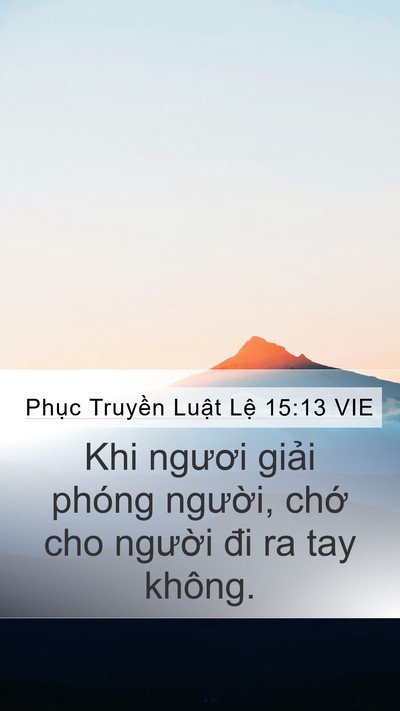 Phục Truyền Luật Lệ 15:13 VIE Mobile Phone Wallpaper - Khi ngươi giải phóng người, chớ cho - Mobile Bible Verse Wallpaper