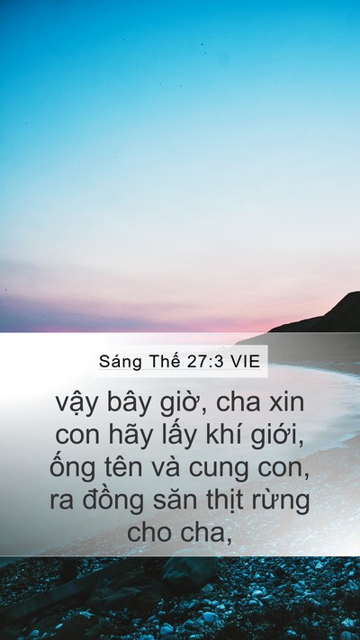 Sáng Thế 27:3 VIE Mobile Phone Wallpaper - vậy bây giờ, cha xin con hãy lấy khí - Mobile Bible Verse Wallpaper