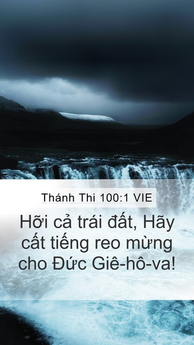 Thánh Thi 100:1 VIE Mobile Phone Wallpaper - Hỡi cả trái đất, Hãy cất tiếng reo - Mobile Bible Verse Wallpaper