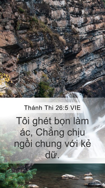 Thánh Thi 26:5 VIE Mobile Phone Wallpaper - Tôi ghét bọn làm ác, Chẳng chịu ngồi - Mobile Bible Verse Wallpaper