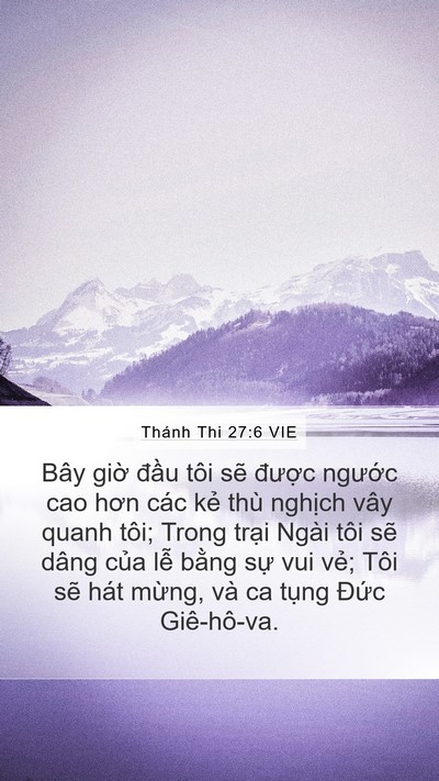Thánh Thi 27:6 VIE Mobile Phone Wallpaper - Bây giờ đầu tôi sẽ được ngước cao - Mobile Bible Verse Wallpaper