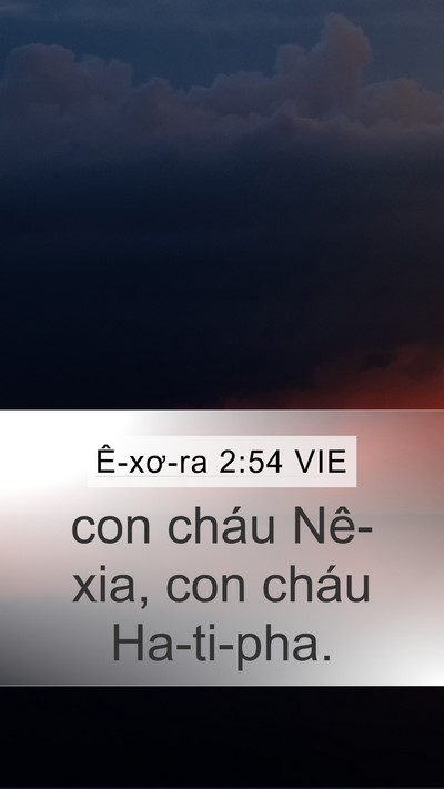 Ê-xơ-ra 2:54 VIE Mobile Phone Wallpaper - con cháu Nê-xia, con cháu - Mobile Bible Verse Wallpaper