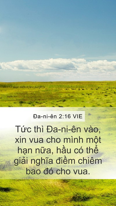Ða-ni-ên 2:16 VIE Mobile Phone Wallpaper - Tức thì Đa-ni-ên vào, xin vua cho mình - Mobile Bible Verse Wallpaper